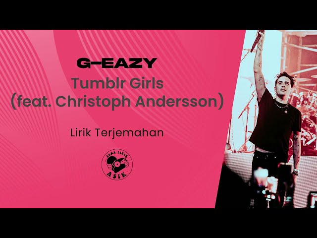 G-Eazy - Tumblr Girls (feat. Christoph Andersson) (Lirik Lagu Terjemahan) class=
