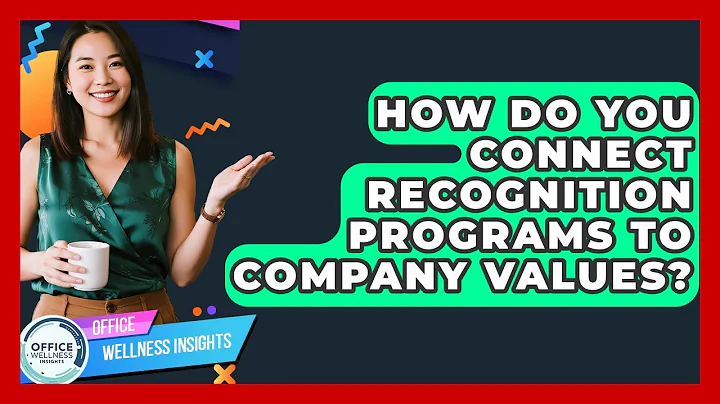 How Do You Connect Recognition Programs To Company Values? - Office Wellness Insights