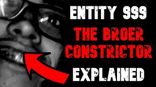 Entity 999 - The Broer Constrictor entity explained...