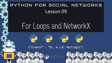 Python for Social Networks (09: For Loops and Networkx)