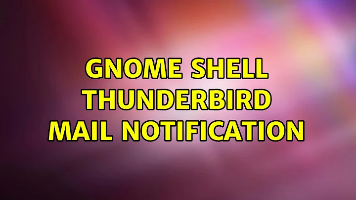 Ubuntu: Gnome Shell Thunderbird Mail Notification (2 Solutions!!)