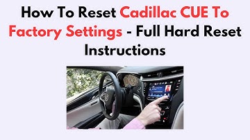How To Reset Cadillac CUE To Factory Settings - Full Hard Reset Instructions
