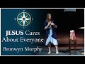 Jesus Cares About Everyone - Bronwyn Murphy, June 25