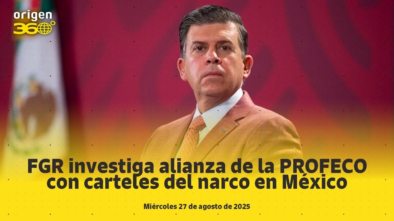 En Vivo | FGR investiga alianza de la PROFECO con carteles del narco en México.