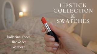 LIPSTICK COLLECTION & SWATCHES; Nudes, Pinks, & Reds \\ Ballerina Shoes, Fire & Ice, Mac, & more