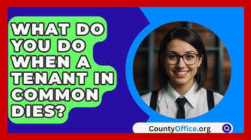 What Do You Do When A Tenant In Common Dies? - CountyOffice.org