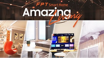 Nâng Tầm Phong Cách Sống Cùng FPT Smart Home - Amazing Living | Short Ver