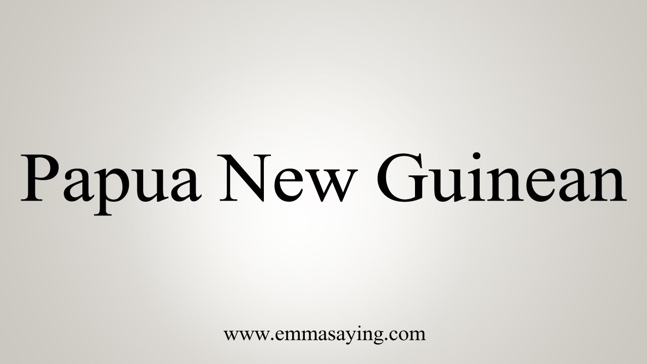How To Say Papua New Guinean YouTube