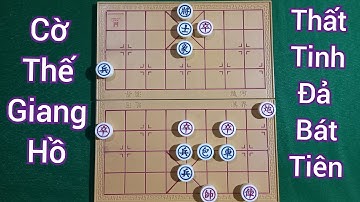 Cờ thế giang hồ || giải thế cờ hay THẤT TINH ĐẢ BÁT TIÊN