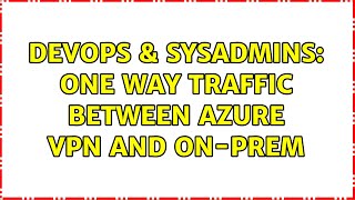 Famous DevOps & SysAdmins: One way traffic between azure VPN and on-prem Net Worth