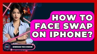 How To Face Swap On IPhone? - Emerging Tech Insider