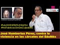 Jos humbertus prez espinoza sobre derechos y sistema penitenciario en mxico