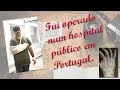 Fui operado num hospital público em Portugal.
