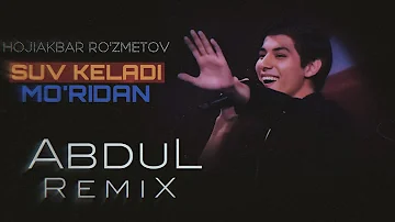 Hojiakbar Ro'zmetov - Suv keladi mo'ridan (Abdul Remix)