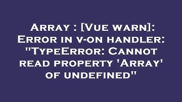 Array : [Vue warn]: Error in v-on handler: "TypeError: Cannot read property 