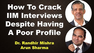 How To Crack IIM Interviews Despite Having A Poor Profile | Randhir Mishra | Arun Sharma
