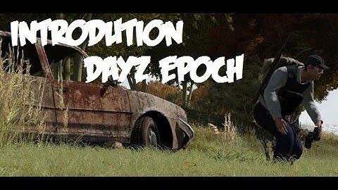 Introduction Dayz Epoch-La Grande Aventure-HD