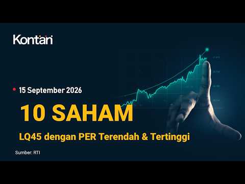 IHSG Tergerus Hari ini, Berikut 10 Saham LQ45 dengan PER Terendah & Tertinggi (15 September 2026).