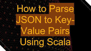 How to Parse JSON to Key-Value Pairs Using Scala