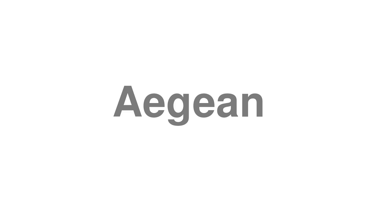 How to Pronounce "Aegean"