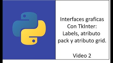 Labels, atributo pack y atributo grid. Python: Interfaces graficas con TkInter.