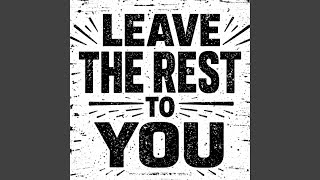 Leave the Rest to You