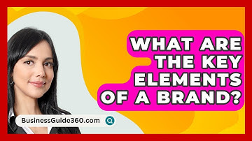 What Are The Key Elements Of A Brand? - BusinessGuide360.com