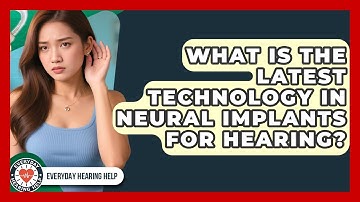 What Is the Latest Technology in Neural Implants for Hearing? | Everyday Hearing Help News