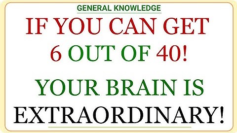 IF YOU CAN GET 6 OUT OF 40! YOUR BRAIN IS EXTRAORDINARY! | GK IQ | General Knowledge Quiz