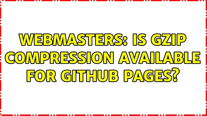 Webmasters: Is gzip compression available for GitHub pages? (2 Solutions!!)