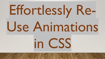 Effortlessly Re-Use Animations in CSS