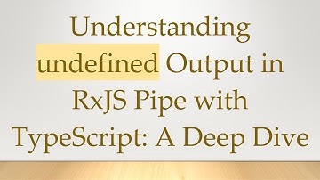 Understanding undefined Output in RxJS Pipe with TypeScript: A Deep Dive