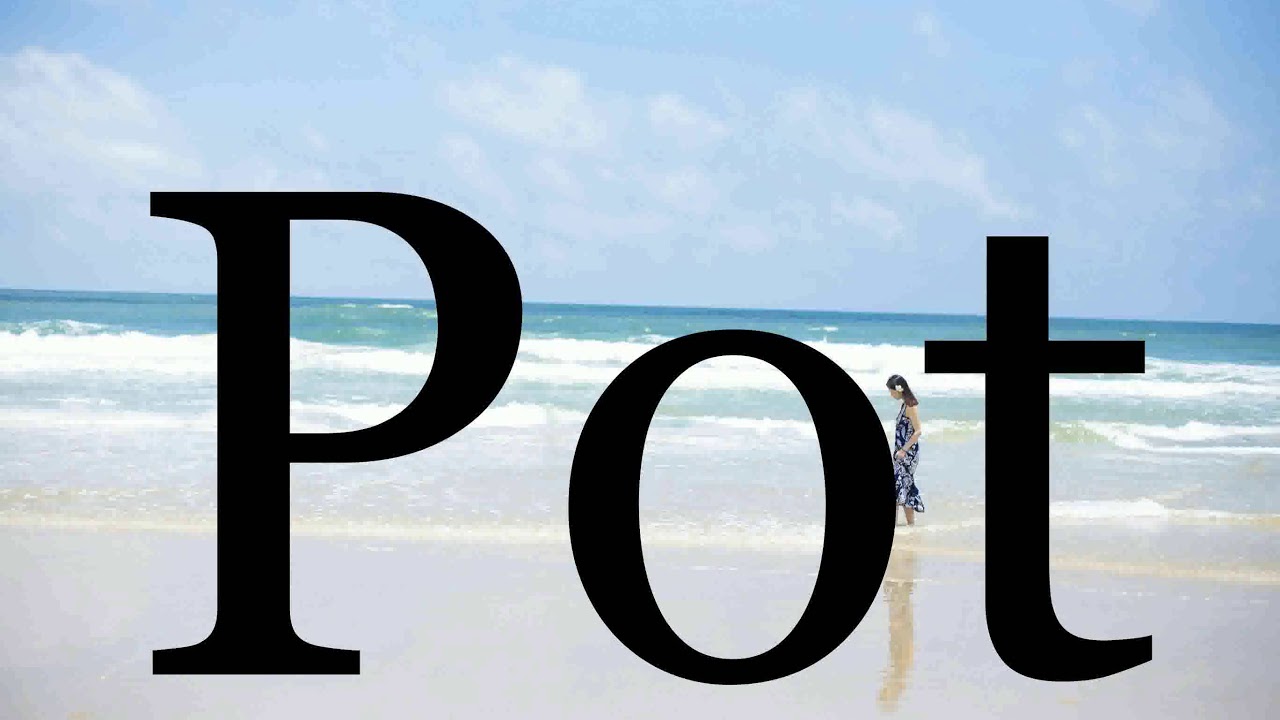 How To Pronounce Pot🌈🌈🌈🌈🌈🌈Pronunciation Of Pot YouTube