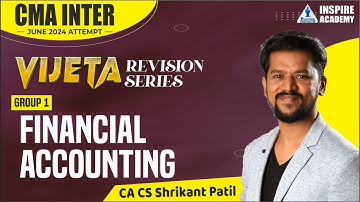 FINANCIAL ACCOUNTING REVISION -01 | CMA INTER JUNE -24 | VIJETA BATCH | BY CA CS SHRIKANT PATIL