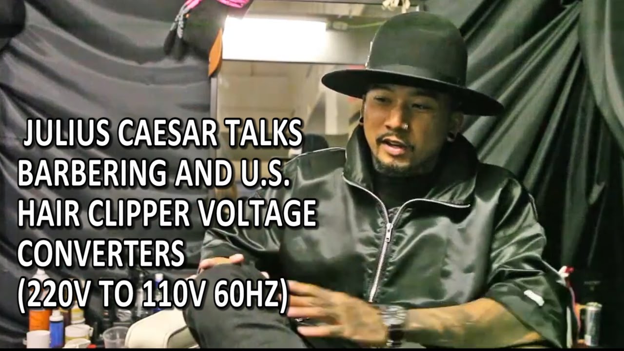 Julius Caesar talks barbering and U.S. hair clipper voltage converters