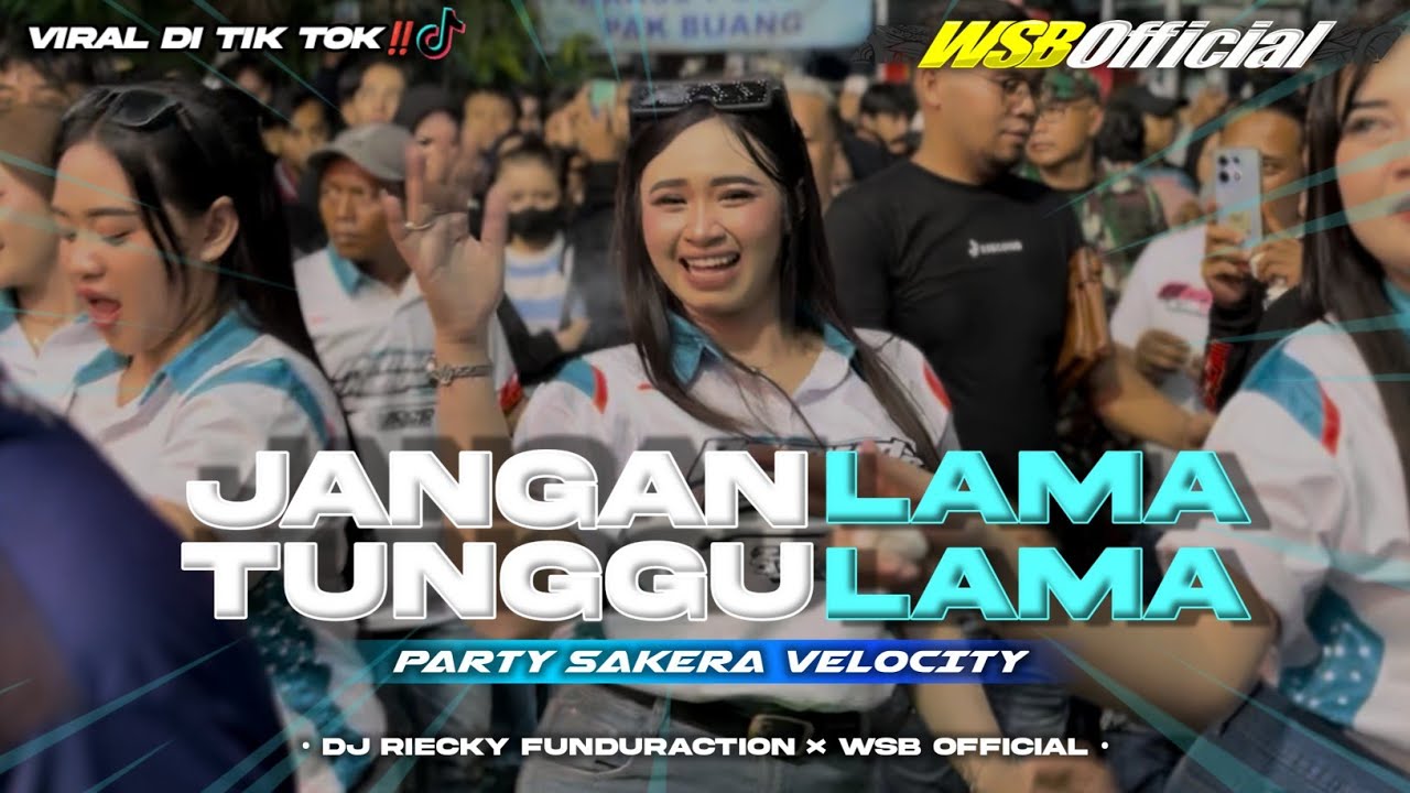 DJ JANGAN TUNGGU LAMA-LAMA • PARTY SAKERA VELOCITY • RIECKY FUNDURACTION