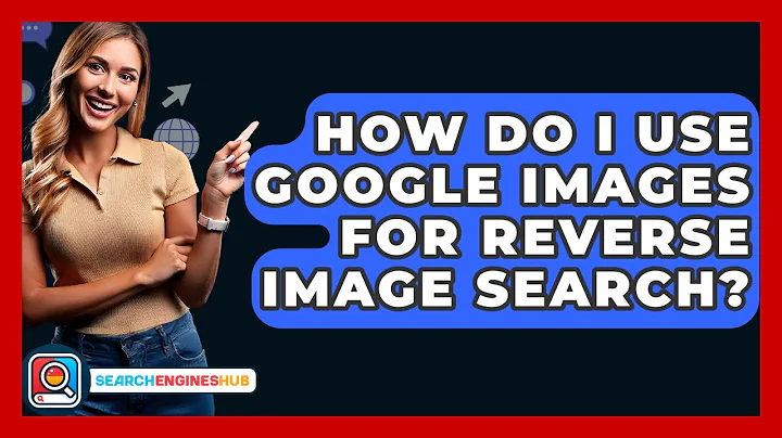 How Do I Use Google Images For Reverse Image Search? - SearchEnginesHub.com