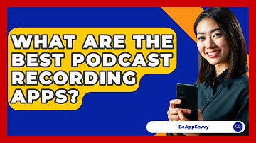 What Are The Best Podcast Recording Apps? - Be App Savvy