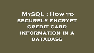MySQL : How to securely encrypt credit card information in a database