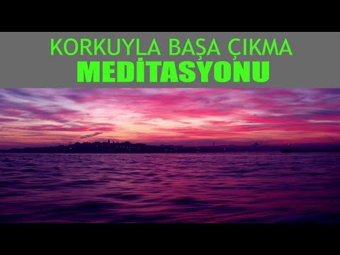 Korkuyla Baş Etme ve Korkuyu Yenme Meditasyonu I Korkudan Kurtulmak Nasıl Olur I Gevşeme Sr. 12