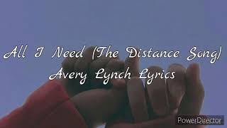 All I Need (The Distance Song) Avery Lynch Lyrics