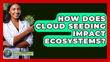 How Does Cloud Seeding Impact Ecosystems? - Earth Science Answers