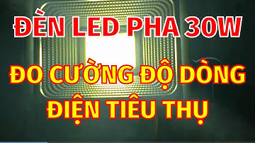 Sửa đèn Led 220v - cách đo cường độ dòng điện - tính công suất tiêu thụ cho bóng đèn led pha 30w !!!