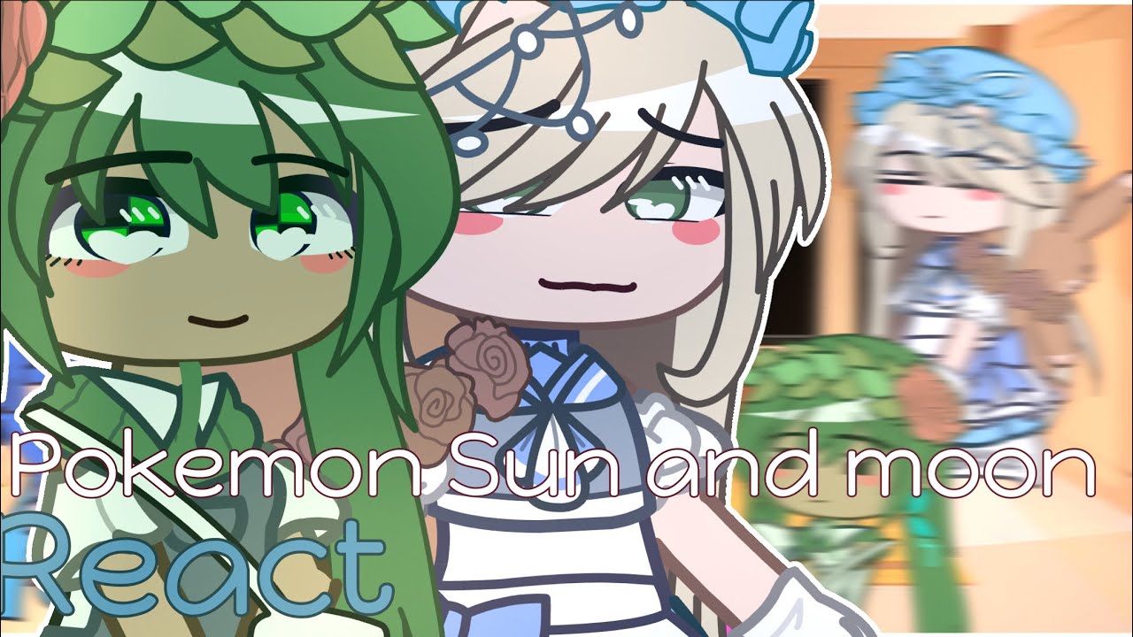 Pokemon Sun and Moon react to Ash || Gacha Club || Sheeka Shanti