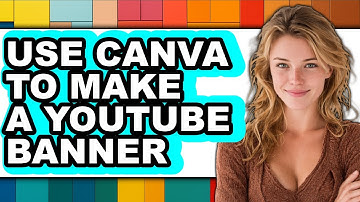 How to Use Canva to Make a YouTube Banner - Easy Guide