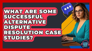 What Are Some Successful Alternative Dispute Resolution Case Studies? - Customer Support Coach