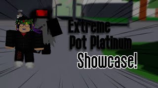 (Unobtainable) Extreme Pot Platinum Showcase | A Bizarre Journey!