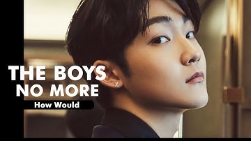 How Would The Boyz Sing No More by UNI.T