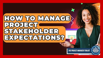 How To Manage Project Stakeholder Expectations? - The Project Manager Toolkit