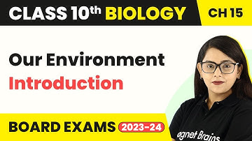 Class 10 Biology Chapter 15 | Our Environment - Introduction